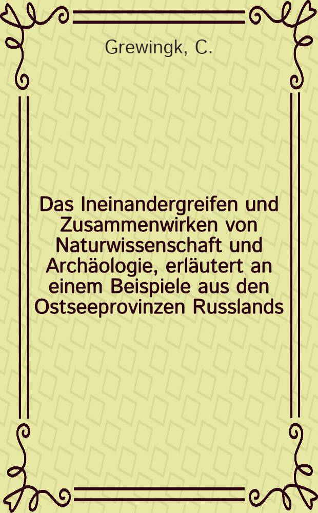 Das Ineinandergreifen und Zusammenwirken von Naturwissenschaft und Archäologie, erläutert an einem Beispiele aus den Ostseeprovinzen Russlands