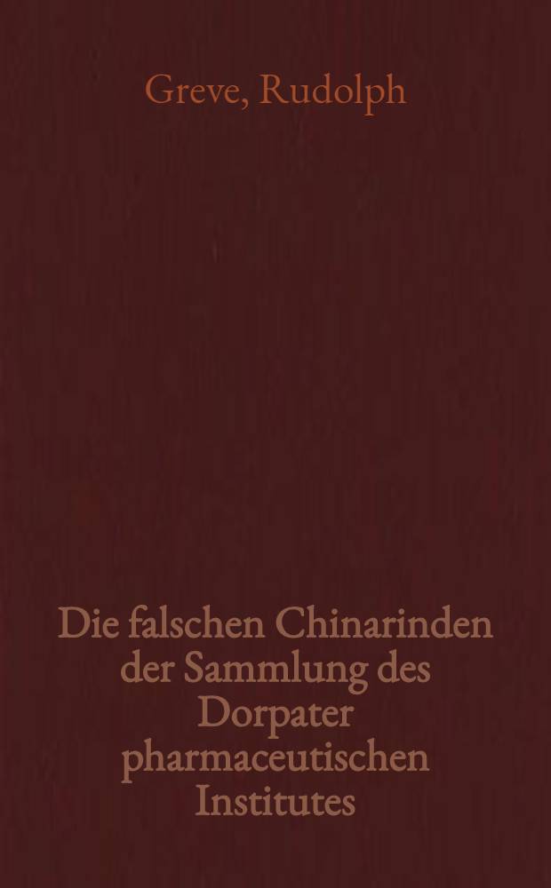 Die falschen Chinarinden der Sammlung des Dorpater pharmaceutischen Institutes