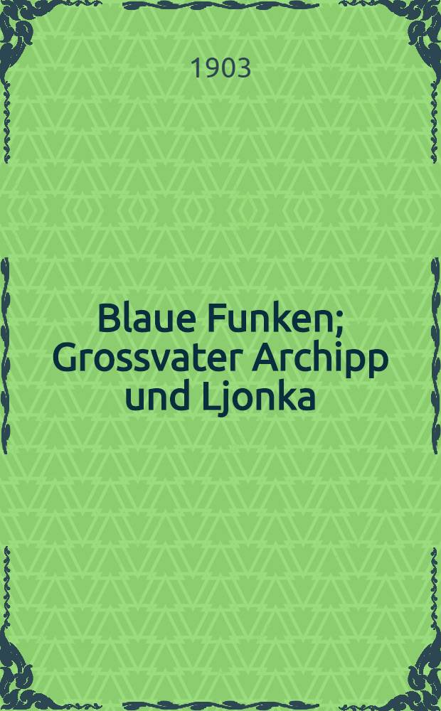Blaue Funken; Grossvater Archipp und Ljonka; Malwa / Gor'ki, Maxim; Deutsch von C.Berger = Старуха Изергиль