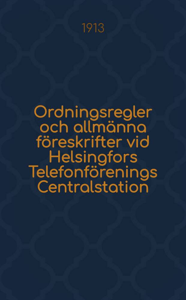 Ordningsregler och allmänna föreskrifter vid Helsingfors Telefonförenings Centralstation