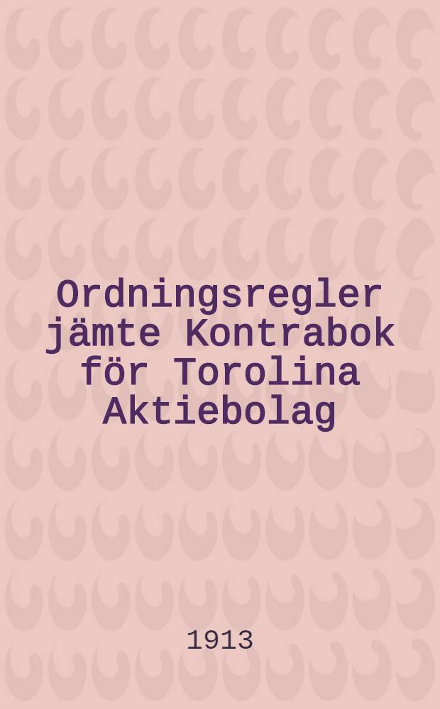 Ordningsregler jämte Kontrabok för Torolina Aktiebolag