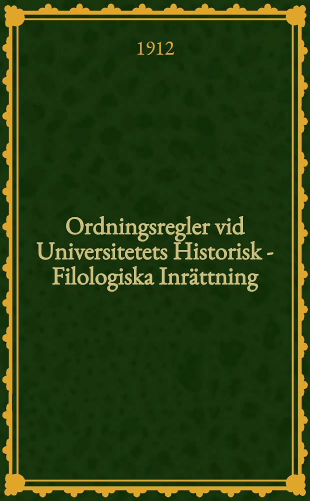 Ordningsregler vid Universitetets Historisk - Filologiska Inrättning