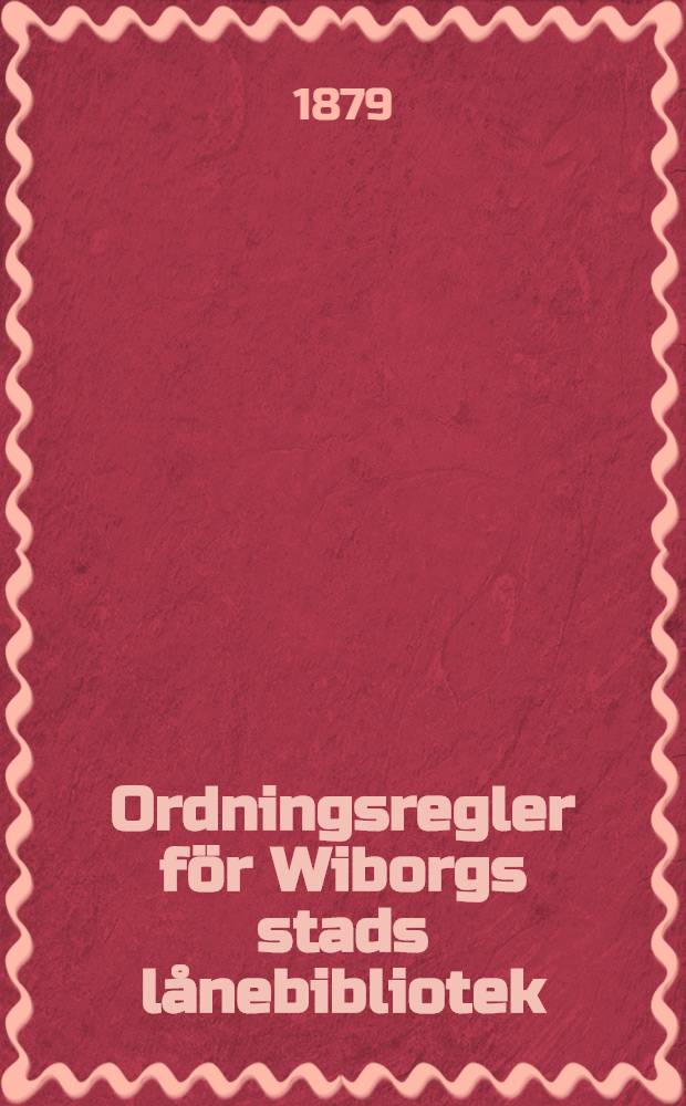 Ordningsregler för Wiborgs stads lånebibliotek