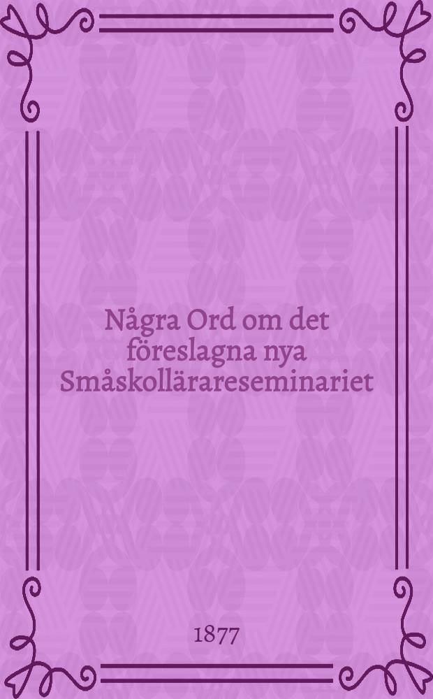 Några Ord om det föreslagna nya Småskollärareseminariet