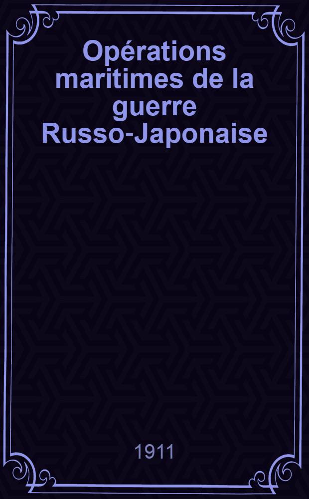 Opérations maritimes de la guerre Russo-Japonaise : Historique officiel public par l' État - Major général de la Marine Japonaise. II