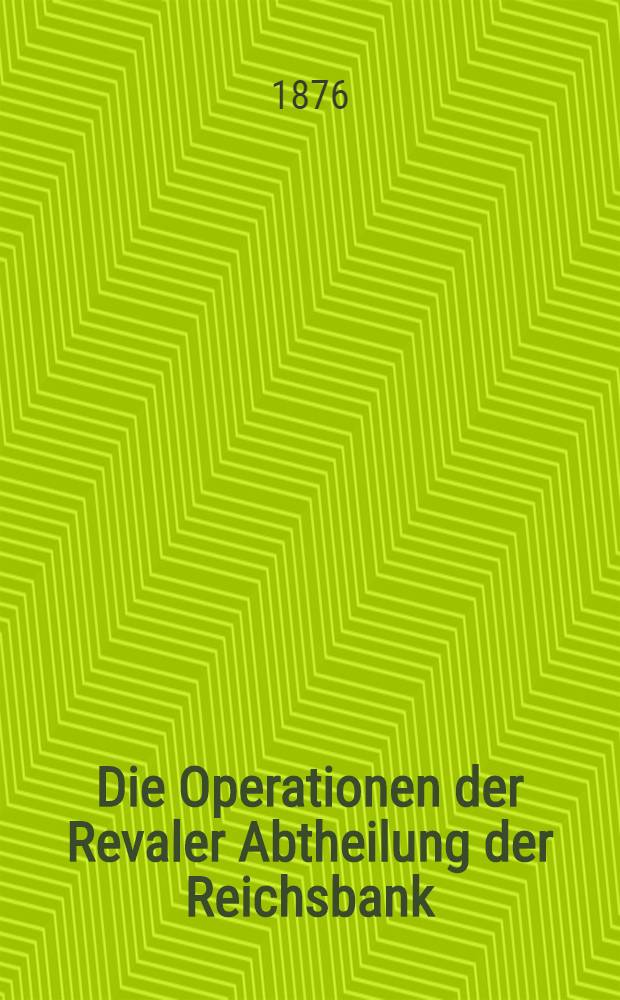 Die Operationen der Revaler Abtheilung der Reichsbank