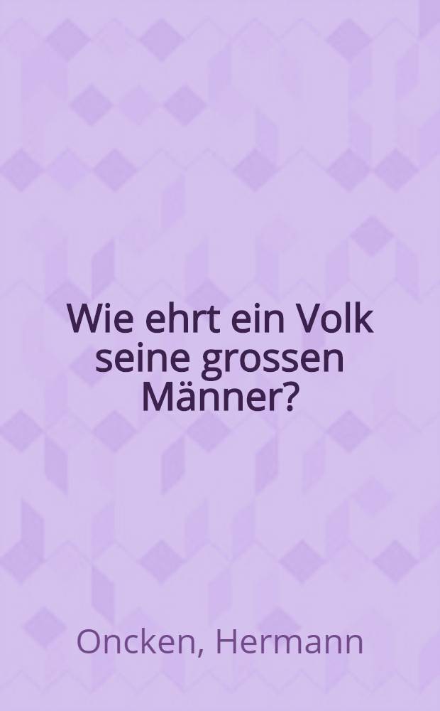 Wie ehrt ein Volk seine grossen Männer?