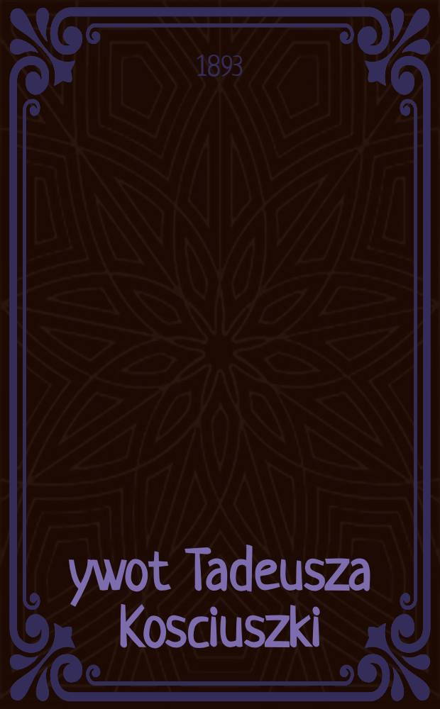 Żywot Tadeusza Kosciuszki