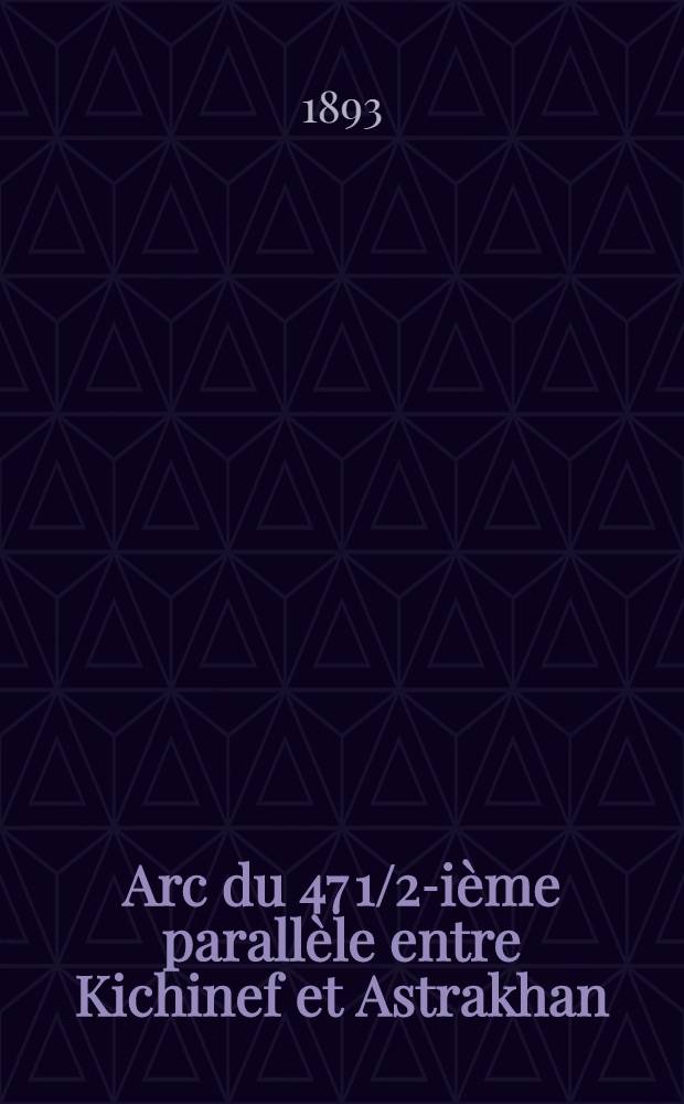 Arc du 47 1/2-ième parallèle entre Kichinef et Astrakhan : Rattachements du 47 1/2-ième parallèle par arcs de méridien