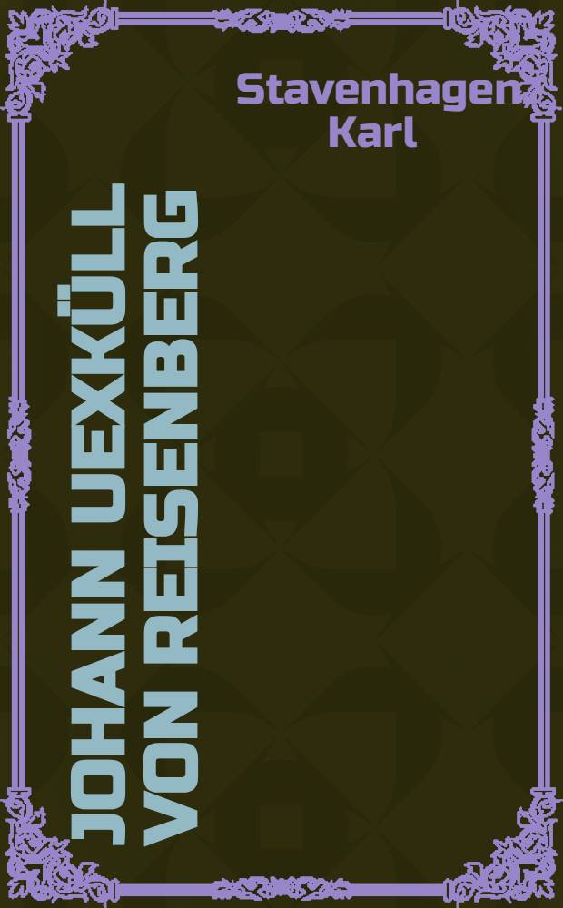 Johann Uexk&uuml;ll von Reisenberg : Eine Trag&ouml;die