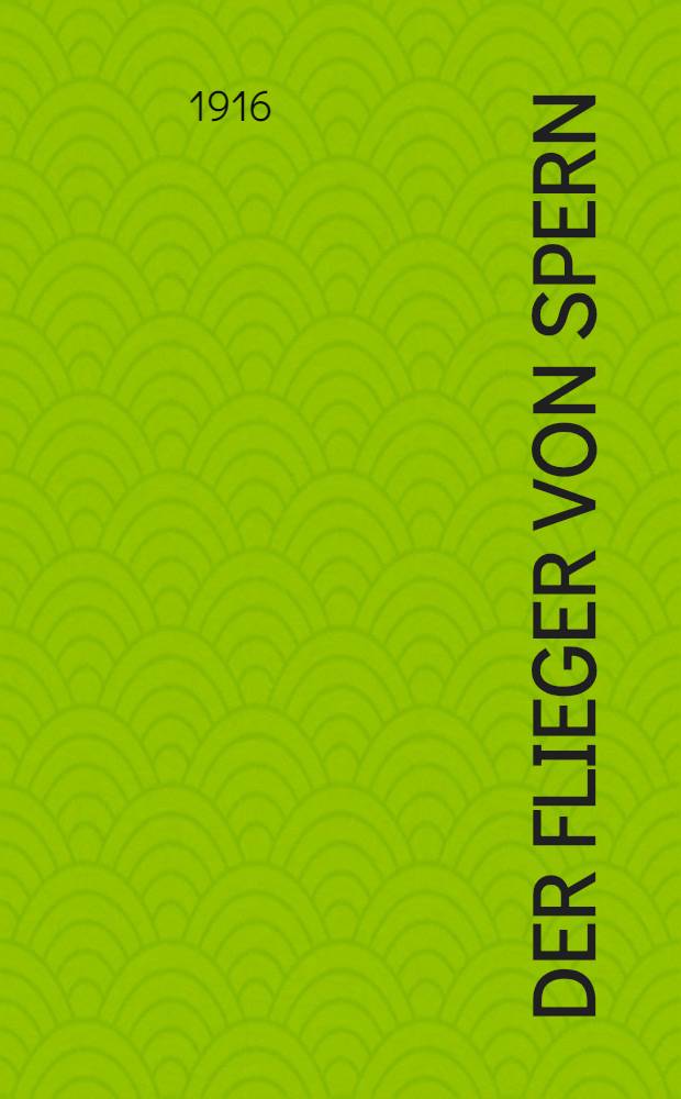 Der Flieger von Spern : Eine Geschichte aus dem grossen Weltkriege
