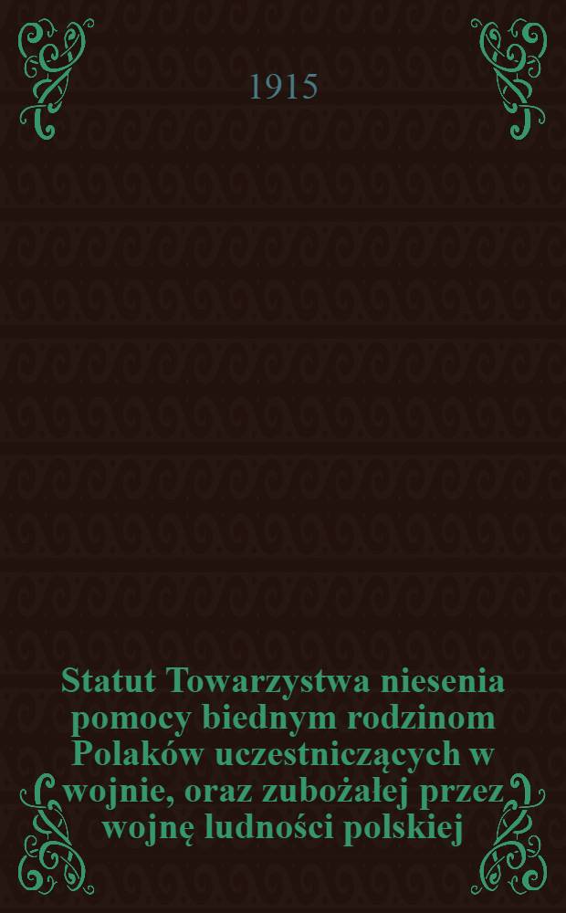 Statut Towarzystwa niesenia pomocy biednym rodzinom Polaków uczestniczących w wojnie, oraz zubożałej przez wojnę ludności polskiej