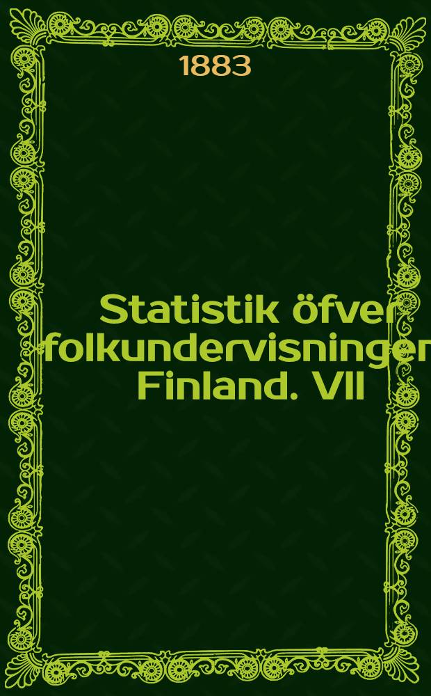 Statistik öfver folkundervisningen i Finland. VII : Statistisk öfversigt öfver barnaundervisningen uti evang.-lutherska församlingarna i Finlandår 1882