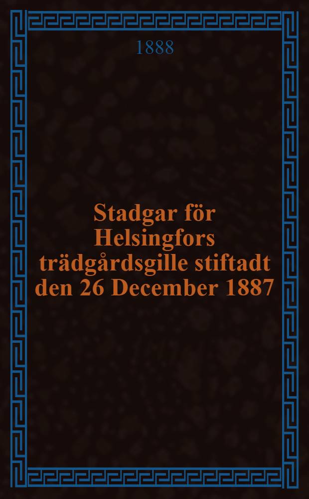 Stadgar för Helsingfors trädgårdsgille stiftadt den 26 December 1887