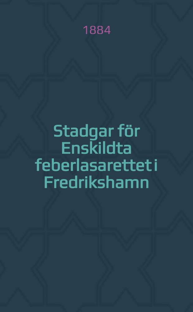 Stadgar för Enskildta feberlasarettet i Fredrikshamn