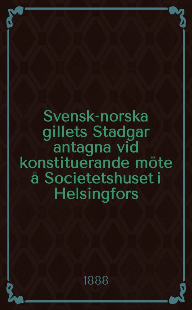 Svensk-norska gillets Stadgar antagna vid konstituerande möte å Societetshuset i Helsingfors