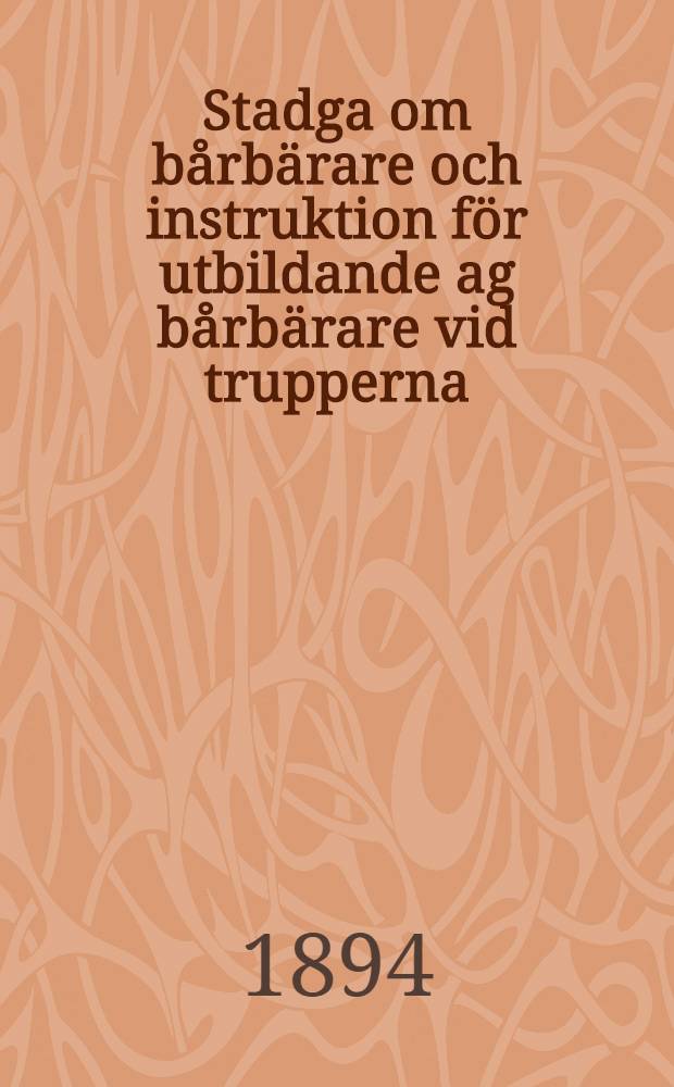 Stadga om bårbärare och instruktion för utbildande ag bårbärare vid trupperna : Öfversättning