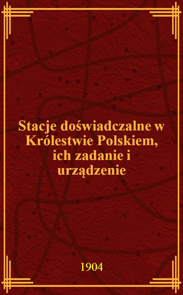 Stacje doświadczalne w Królestwie Polskiem, ich zadanie i urządzenie