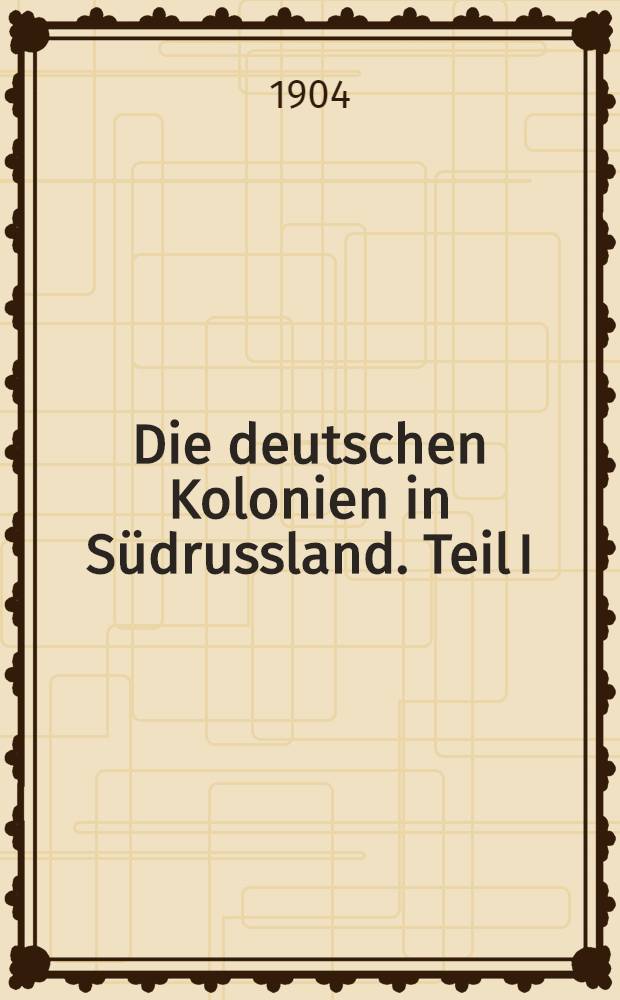 Die deutschen Kolonien in Südrussland. Teil I
