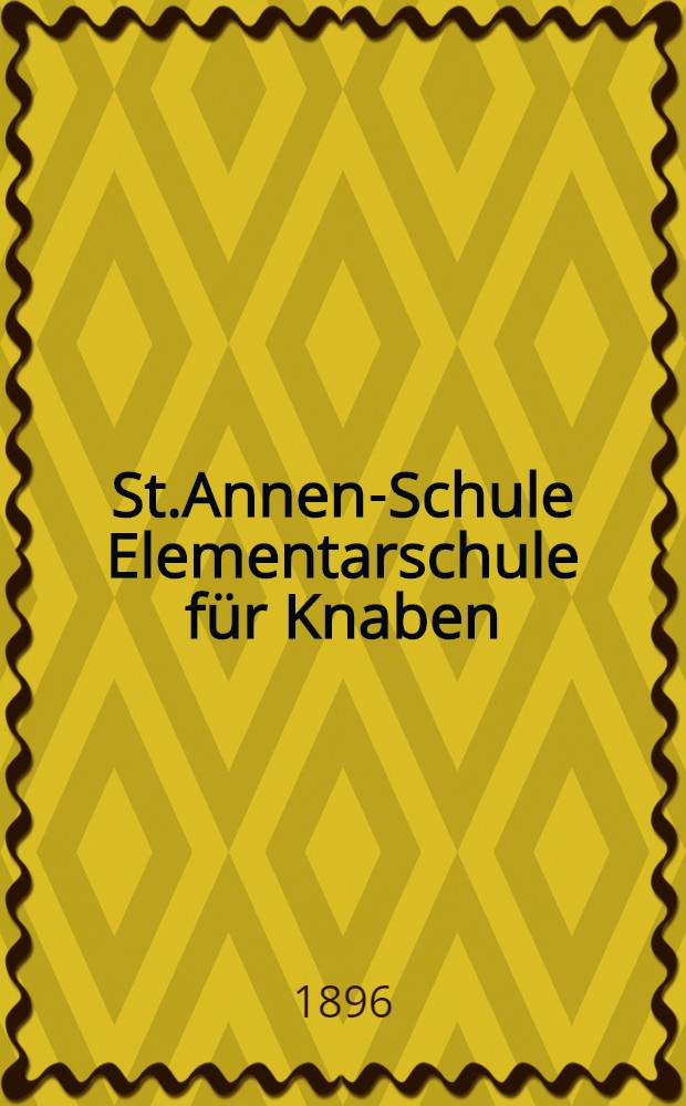 St.Annen-Schule Elementarschule für Knaben : Verteilung des Lehrstoffes auf die einzelnen Klassen