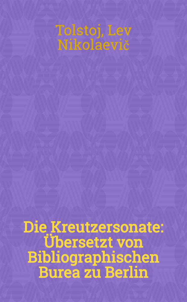 Die Kreutzersonate : Übersetzt von Bibliographischen Burea zu Berlin