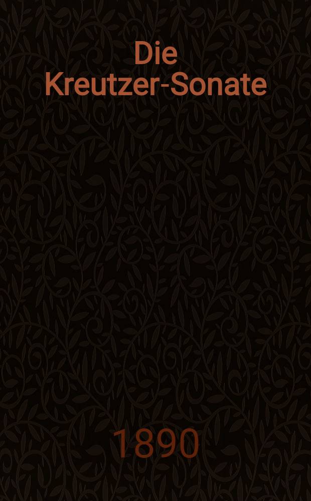 Die Kreutzer-Sonate : Aus dem Russischen Manuskript übersetzt
