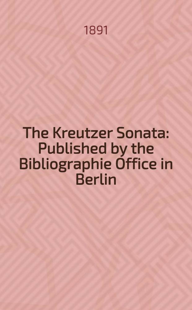 The Kreutzer Sonata : Published by the Bibliographie Office in Berlin