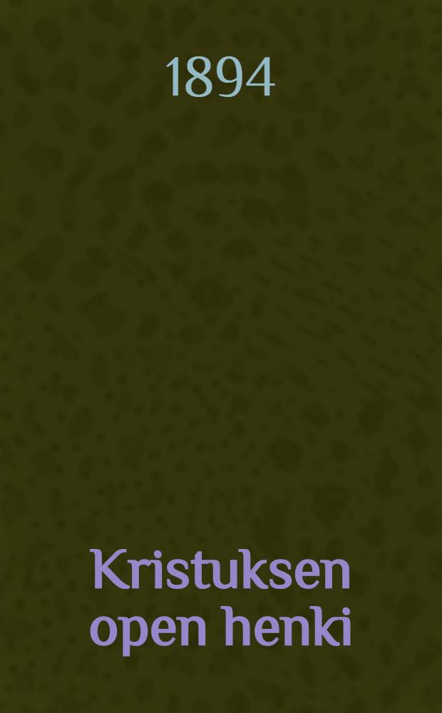 Kristuksen open henki : Lyhyt selitys evankeliumin tarkoituksesta