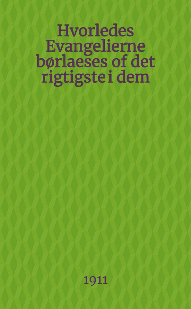 Hvorledes Evangelierne børlaeses of det rigtigste i dem