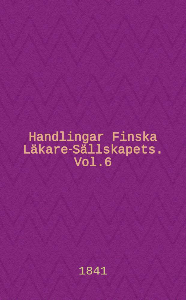 Handlingar Finska Läkare-Sällskapets. Vol.6
