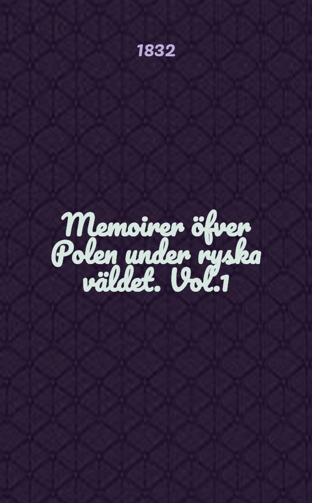 Memoirer &ouml;fver Polen under ryska v&auml;ldet. Vol.1