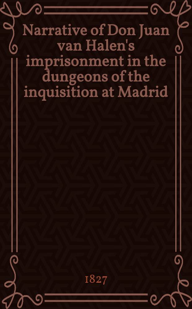 Narrative of Don Juan van Halen's imprisonment in the dungeons of the inquisition at Madrid; to which are added his journey to Russia, his campaign with the army of the Caucasus.. : Edited from the original Spanish manuscript by the author of "Don Esteban" and "Sandoval". Vol.2