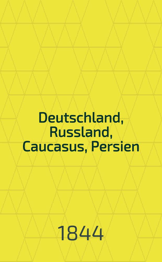 Deutschland, Russland, Caucasus, Persien;1842-1844. Vol.2
