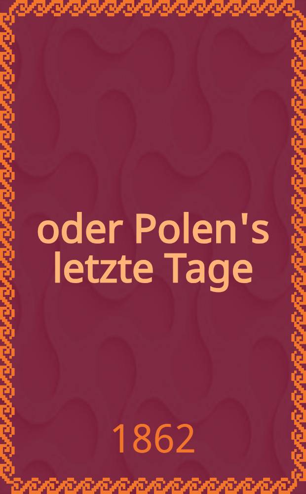 1831 oder Polen's letzte Tage : Roman. Vol.1