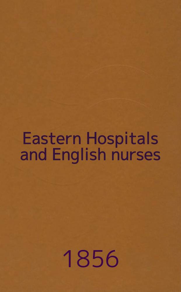 Eastern Hospitals and English nurses : Guerre d'Orient By a Lady volunteer. Vol.2