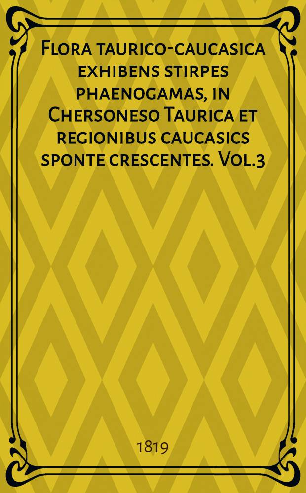 Flora taurico-caucasica exhibens stirpes phaenogamas, in Chersoneso Taurica et regionibus caucasics sponte crescentes. Vol.3