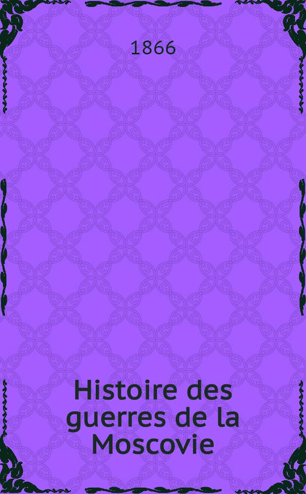 Histoire des guerres de la Moscovie (1601-1610), publiée avec d'autres opuscules sur la Russie et des annotations par le prince Mich. Obolensky et A. van der Linde. Vol.2