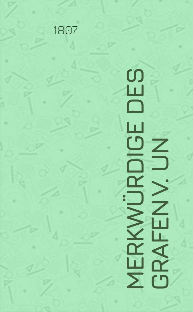 Merkwürdige des Grafen v. Un(gern)-st-(ern)-bg(berg) Memoiren. Vol.1