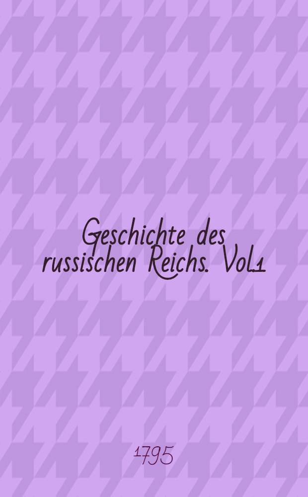 Geschichte des russischen Reichs. Vol.1