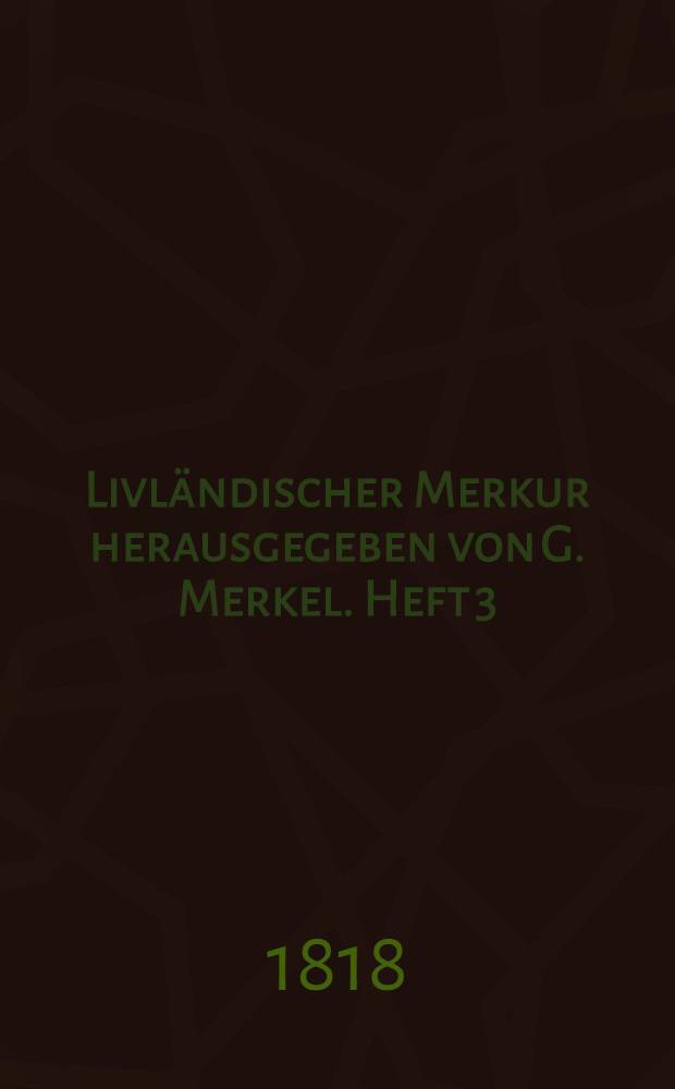 Livländischer Merkur herausgegeben von G. Merkel. Heft 3
