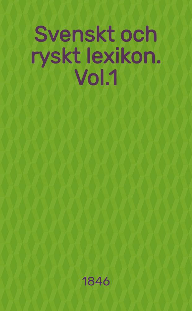 Svenskt och ryskt lexikon. Vol.1