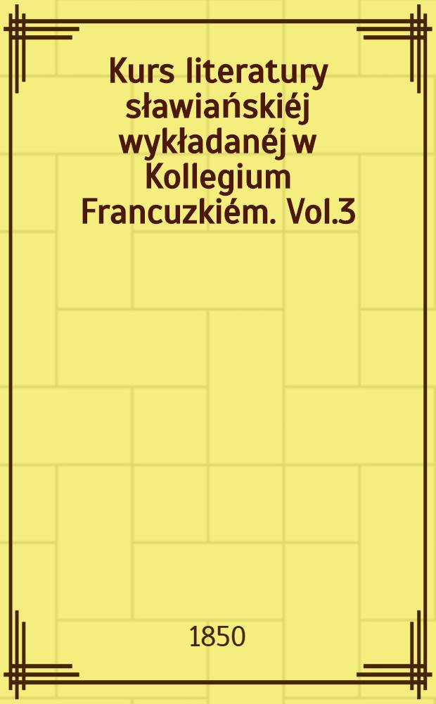 Kurs literatury sławiański&eacute;j wykładan&eacute;j w Kollegium Francuzki&eacute;m. Vol.3