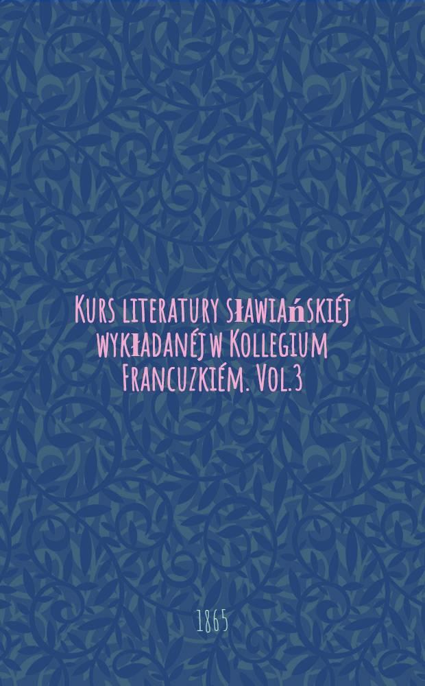 Kurs literatury sławiańskiéj wykładanéj w Kollegium Francuzkiém. Vol.3