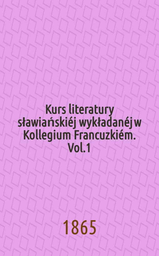 Kurs literatury sławiańskiéj wykładanéj w Kollegium Francuzkiém. Vol.1