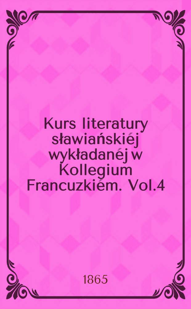 Kurs literatury sławiańskiéj wykładanéj w Kollegium Francuzkiém. Vol.4