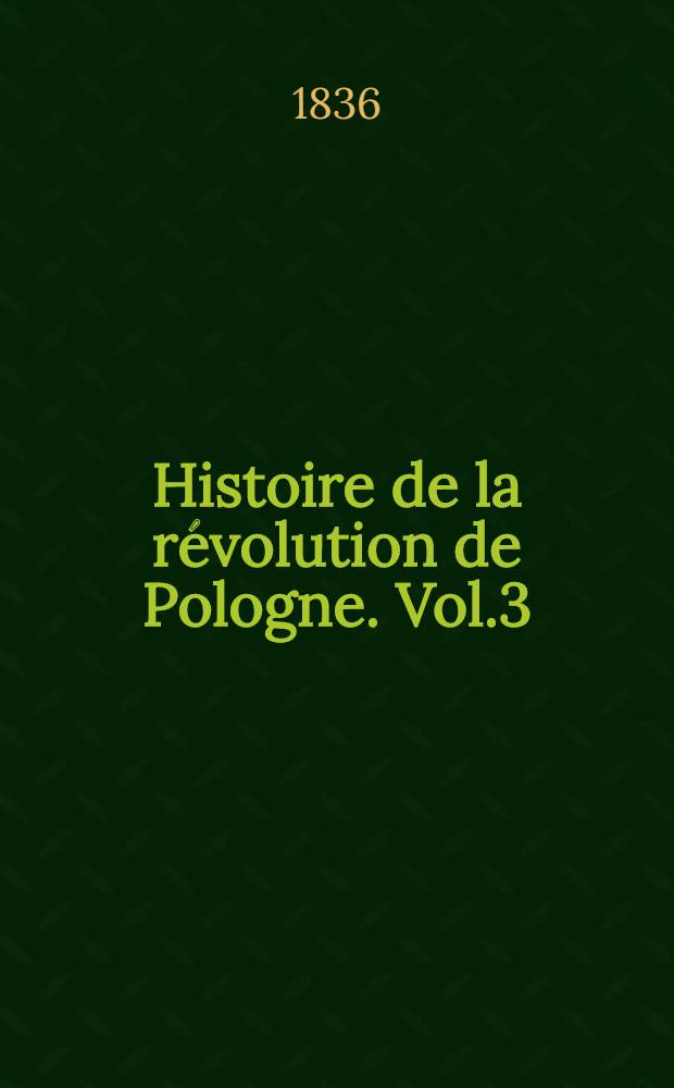 Histoire de la r&eacute;volution de Pologne. Vol.3