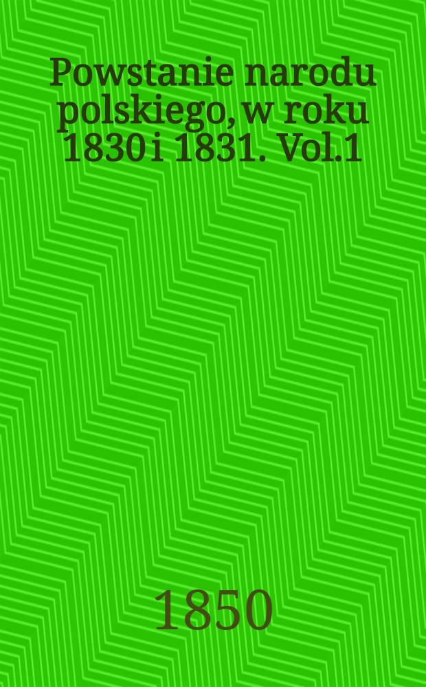 Powstanie narodu polskiego, w roku 1830 i 1831. Vol.1