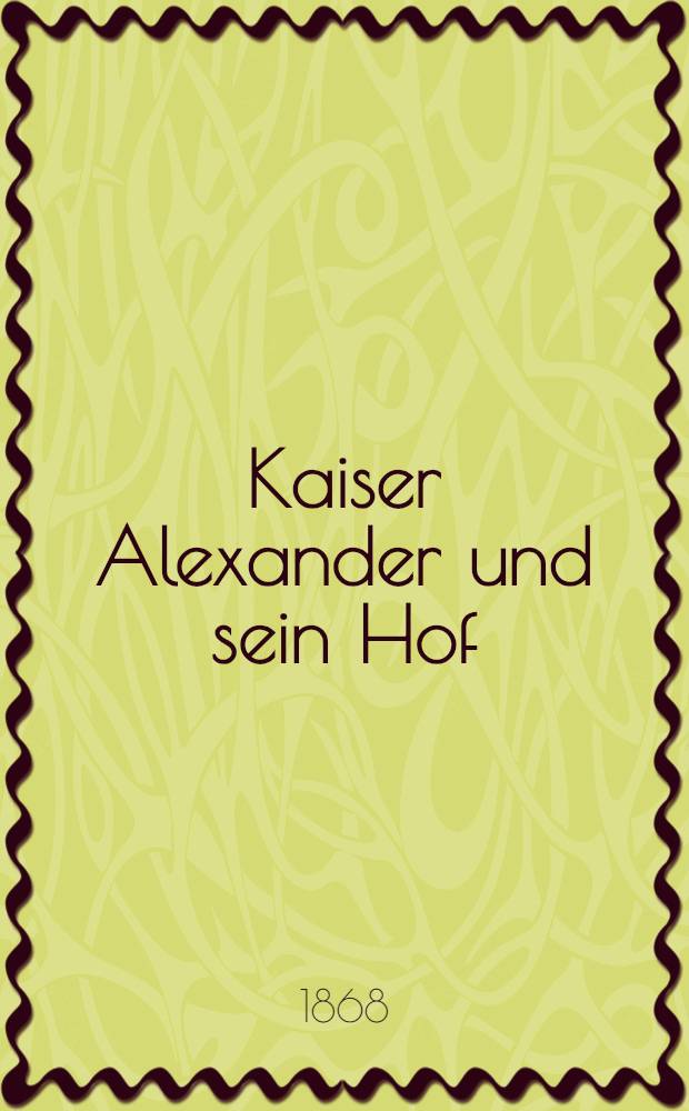 Kaiser Alexander und sein Hof : Roman. Vol.4