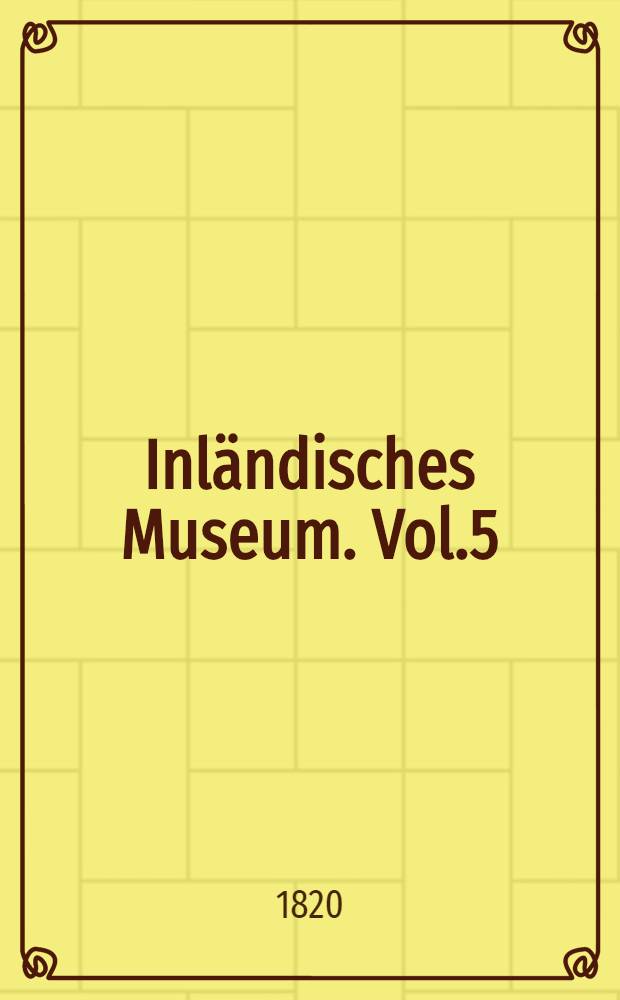 Inländisches Museum. Vol.5