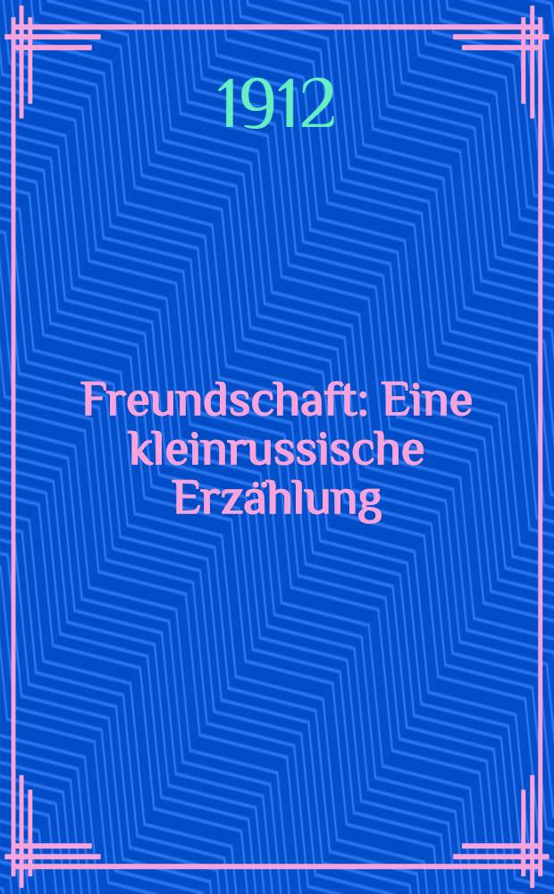 Freundschaft : Eine kleinrussische Erzählung